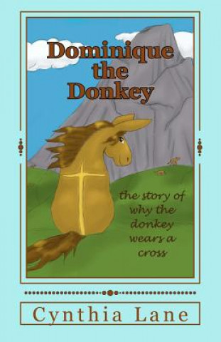 Książka Dominique the Donkey: the story of why the donkey wears a cross Cynthia Lane