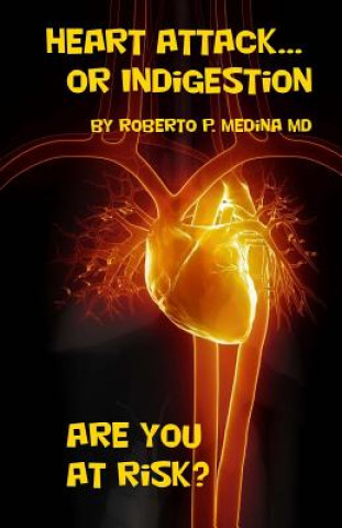 Könyv Heart Attack... Or Indigestion: Are You At Risk? Roberto P Medina MD