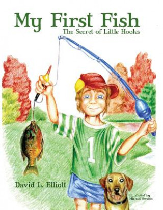 Carte My First Fish: The Secret of Little Hooks David L Elliott