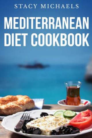 Kniha Mediterranean Diet Cookbook: A Lifestyle of Healthy Foods Stacy Michaels