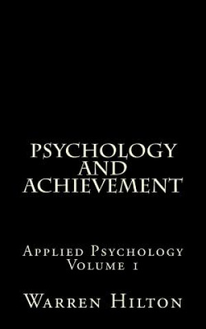 Kniha Psychology and Achievement: Applied Psychology Volume 1 Warren Hilton