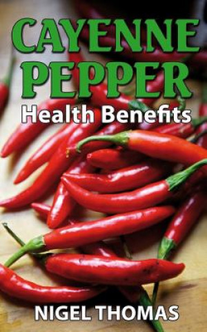 Kniha Cayenne Pepper Health Benefits MR Nigel Thomas