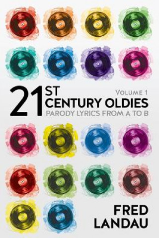 Buch 21st Century Oldies, Volume 1: Parody Lyrics from A to B Fred Landau