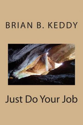 Könyv Just Do Your Job MR Brian B Keddy