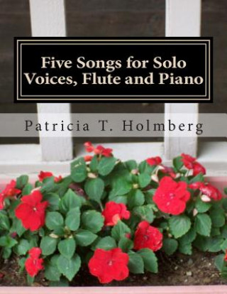 Kniha Five Songs for Solo Voices, Flute and Piano Patricia T Holmberg