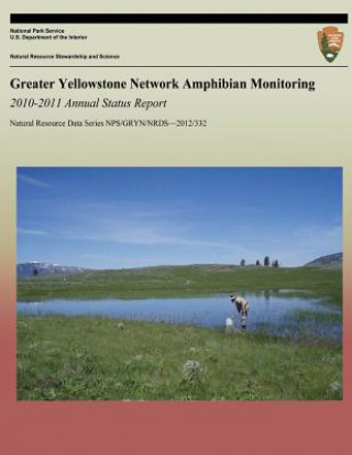 Kniha Greater Yellowstone Network Amphibian Monitoring: 2010-2011 Annual Status Report National Park Service