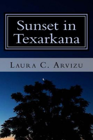 Kniha Sunset in Texarkana Laura C Arvizu