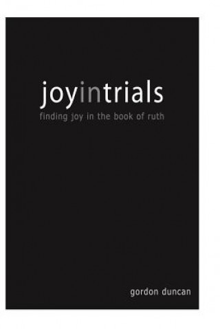 Kniha Joy in Trials: A Devotional Commentary on the Book of Ruth Gordon Duncan