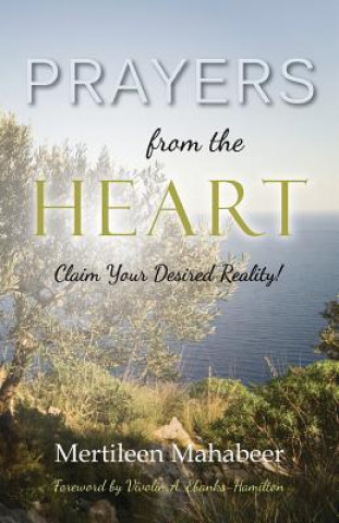 Knjiga Prayers from the Heart: Claim Your Desired Reality! Mertileen Mahabeer