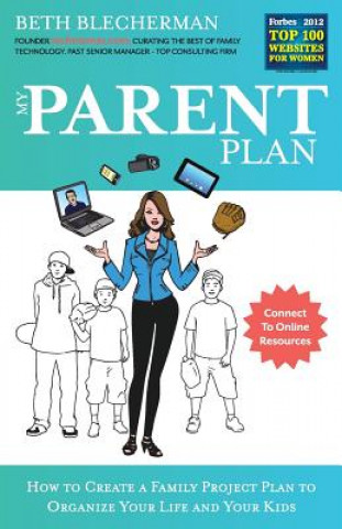 Kniha My Parent Plan: How to Create a Family Project Plan to Organize Your Life and Kids Beth Blecherman