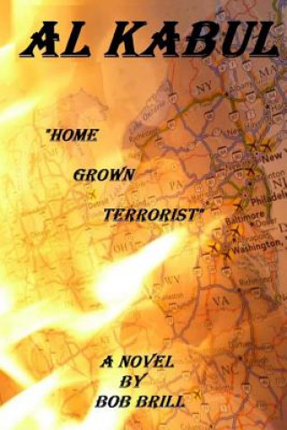 Kniha Al Kabul: Home Grown Terrorist Bob Brill