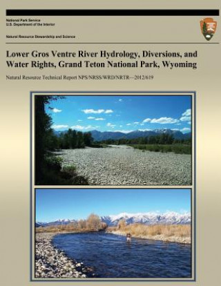 Book Lower Gros Ventre River Hydrology, Diversions, and Water Rights, Grand Teton National Park, Wyoming National Park Service