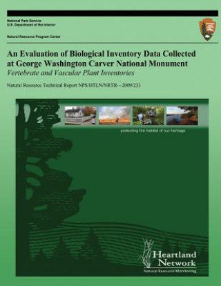 Könyv An Evaluation of Biological Inventory Data Collected at George Washington Carver National Monument: Vertebrate and Vascular Plant Inventories National Park Service