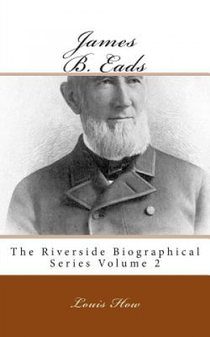 Kniha James B. Eads: The Riverside Biographical Series Volume 2 Louis How