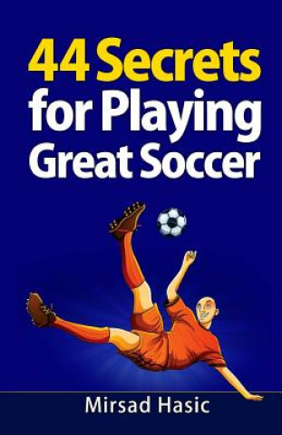 Kniha 44 Secrets for Playing Great Soccer Mirsad Hasic