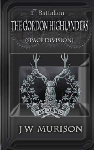 Kniha 1st Battalion The Gordon Highlanders/SD J W Murison