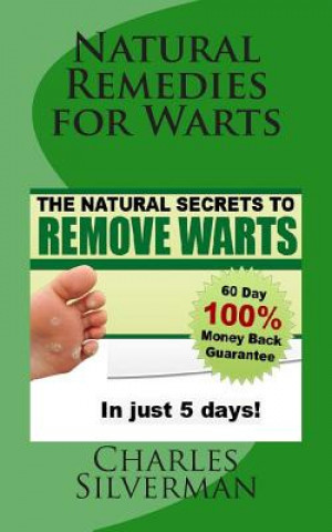 Carte Natural Remedies for Warts: The Natural Secrets to Remove Warts in 5 Days! Charles Silverman N D