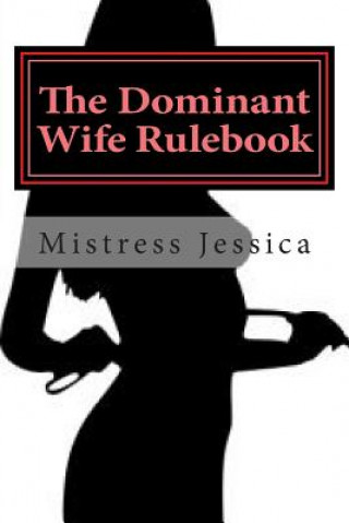 Kniha The Dominant Wife Rulebook: "guidelines for the submissive husband" Mistress Jessica