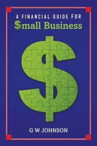 Книга A Financial Guide for Small Business G W Johnson