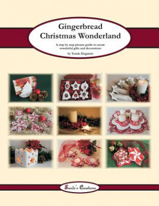 Kniha Gingerbread Christmas Wonderland: A step by step picture guide to create wonderful gifts and decorations Tunde Dugantsi