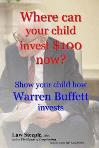 Kniha Where can your child invest $100 now?: Show your child how Warren Buffett invests Law Steeple Mba