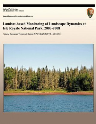 Kniha Landsat-based Monitoring of Landscape Dynamics at Isle Royale National Park, 2003-2008 National Park Service