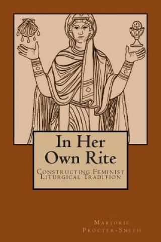 Książka In Her Own Rite: Constructing Feminist Liturgical Tradition Marjorie Procter-Smith