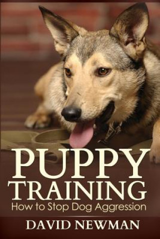 Kniha Puppy Training: How to Stop Dog Aggression David Newman