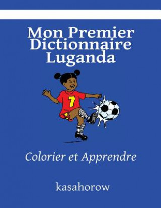 Carte Mon Premier Dictionnaire Luganda: Colorier et Apprendre kasahorow