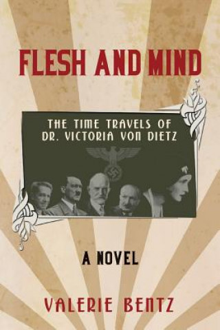Carte Flesh and Mind: The Time Travels of Dr. Victoria Von Dietz Valerie Bentz