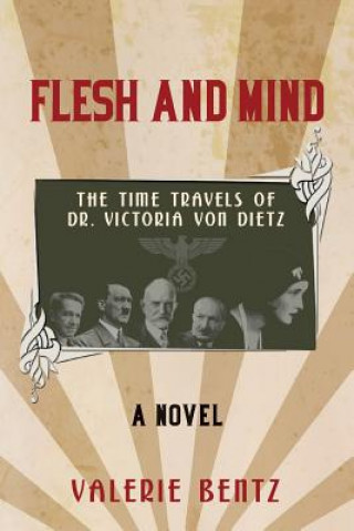 Книга Flesh and Mind: The Time Travels of Dr. Victoria Von Dietz Valerie Bentz