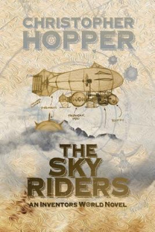 Книга The Sky Riders: The Sky Riders (An Inventors World Novel) Christopher Hopper