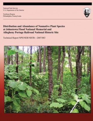 Könyv Distribution and Abundance of Nonnative Plant Species at Johnstown Flood National Memorial and Allegheny Portage Railroad National Historic Site Ephraim Zimmerman