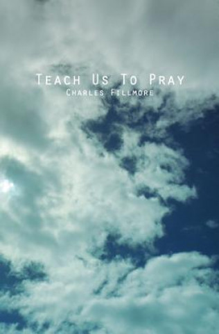 Книга Teach Us To Pray Charles Fillmore