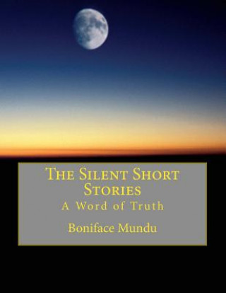 Buch The Silent Short Stories: A Word of Truth MR Boniface Mundu