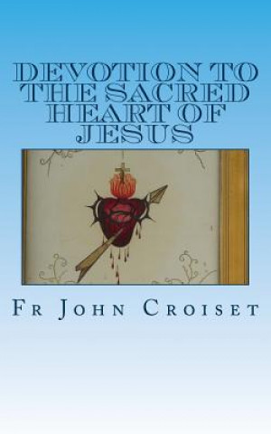 Könyv Devotion to the Sacred Heart of Jesus Fr John Croiset Sj