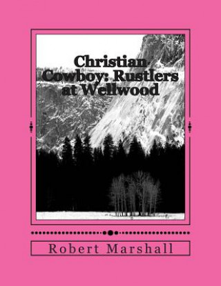 Kniha Christian Cowboy: Rustlers at Wellwood Robert Marshall