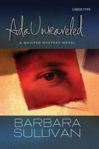 Carte Ada Unraveled, a Quilted Mystery novel Barbara Sullivan