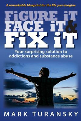 Книга Figure it Face it & Fix it: Your surprising solution to addictions and substance abuse Mark Turansky