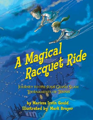 Kniha A Magical Racquet Ride: Journey to the Four Grand Slam Tournaments of Tennis Marissa Irvin Gould