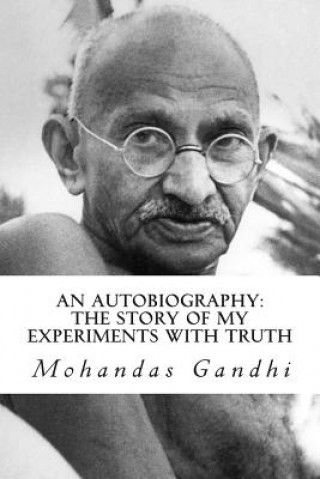 Kniha An Autobiography: The Story of My Experiments with Truth Mohandas Gandhi