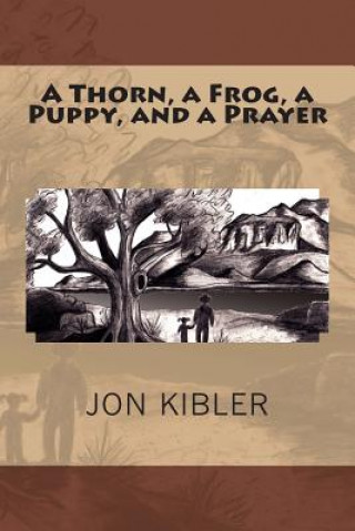 Carte A Thorn, a Frog, a Puppy, and a Prayer Jon Kibler