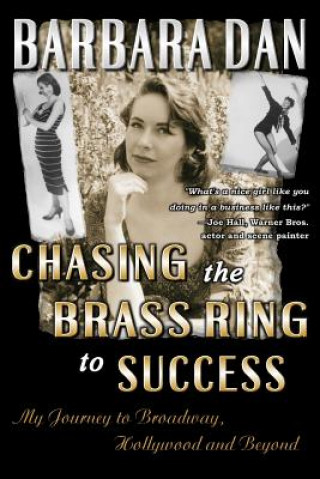 Kniha Chasing the Brass Ring to Success: My Journey to Broadway, Hollywood and Beyond Barbara Dan