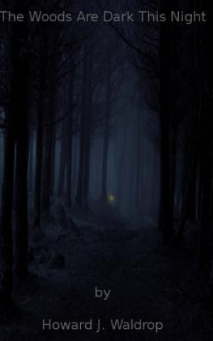 Kniha The Woods Are Dark This Night Howard J Waldrop