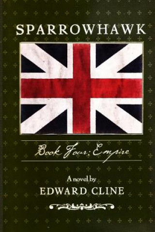 Könyv Sparrowhawk: Book Four, Empire: A Novel of the American Revolution Edward Cline