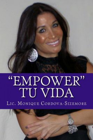 Książka "Empower tu Vida": Recibe sanacion Fisica, Mental y Espiritual en 21 Dias LIC Monique Cordova-Sizemore