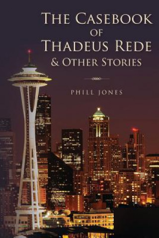 Kniha The Casebook of Thadeus Rede & Other Stories Phill Jones
