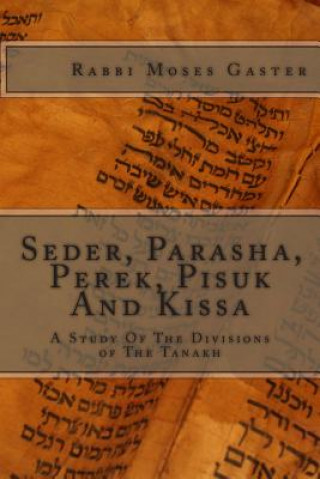 Book Seder, Parasha, Perek, Pisuk And Kissa: A Study Of The Divisions of The Tanakh Rabb Moses Gaster Ph D