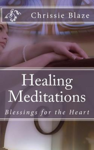 Carte Healing Meditations: Blessings for the Heart Chrissie Blaze