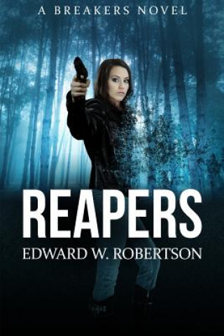 Knjiga Reapers: Breakers, Book 4 Edward W Robertson